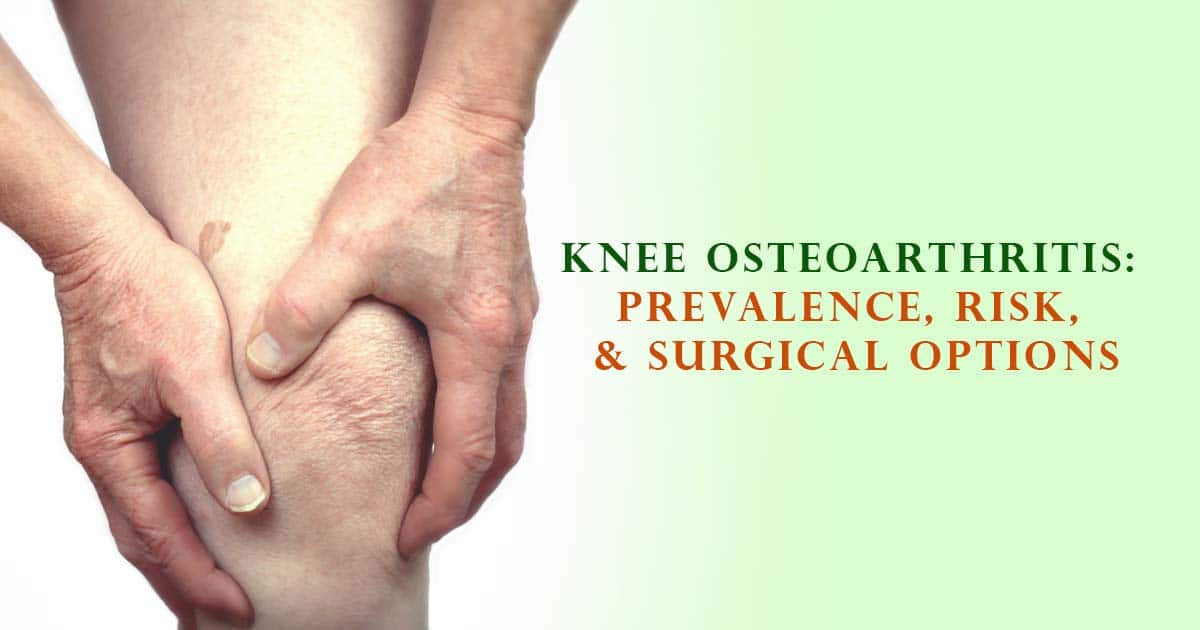 Knee Osteoarthritis: Prevalence, Risk, & Surgical Options
