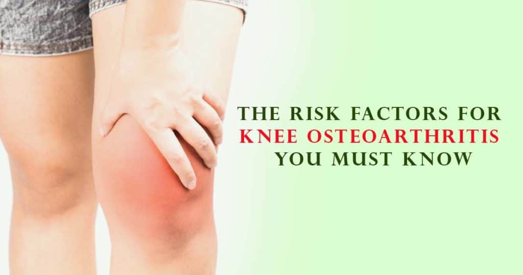 The Risk Factors For Knee Osteoarthritis You Must Know