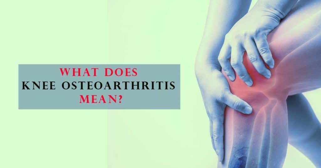 What Does Knee Osteoarthritis Mean?