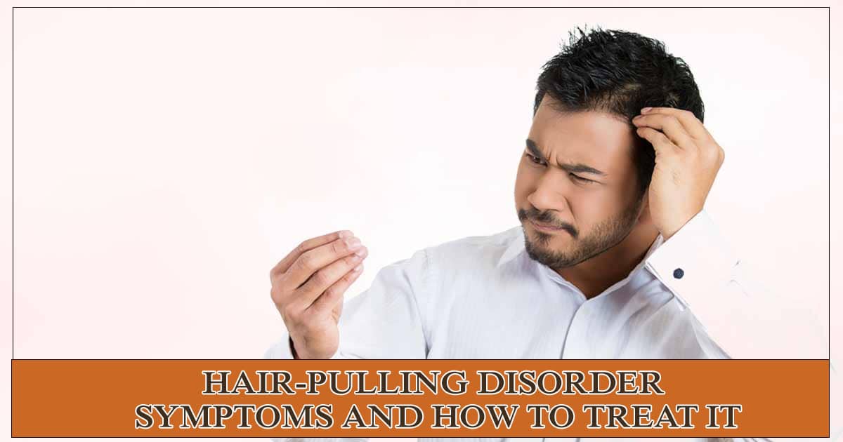 Hair-pulling Disorder - Symptoms and how to treat it